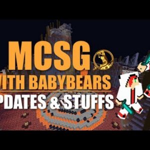 MCSG With BabyBears! - Game 7 - Updates & Stuffs